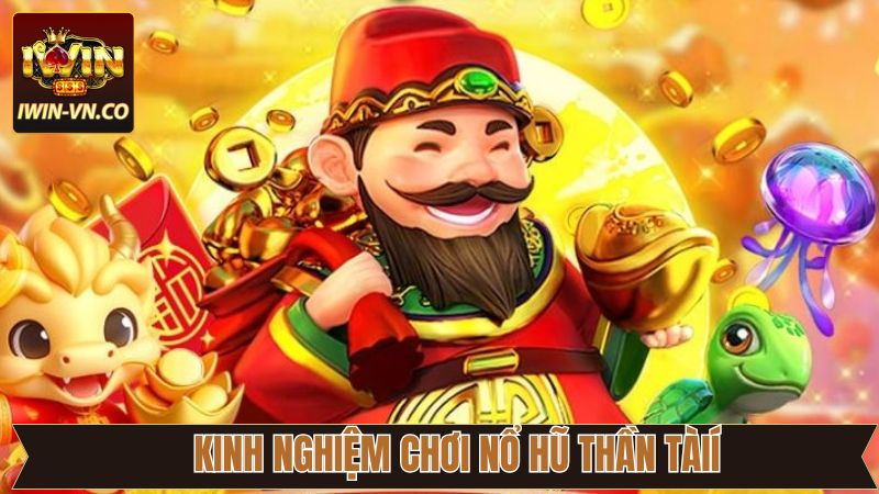 Nổ Hũ Thần Tài - Chinh Phục Thưởng Khủng Tại Sân Chơi Iwin 4 Kinh nghiệm quay Nổ hũ thần tài từ cao thủ Iwin
