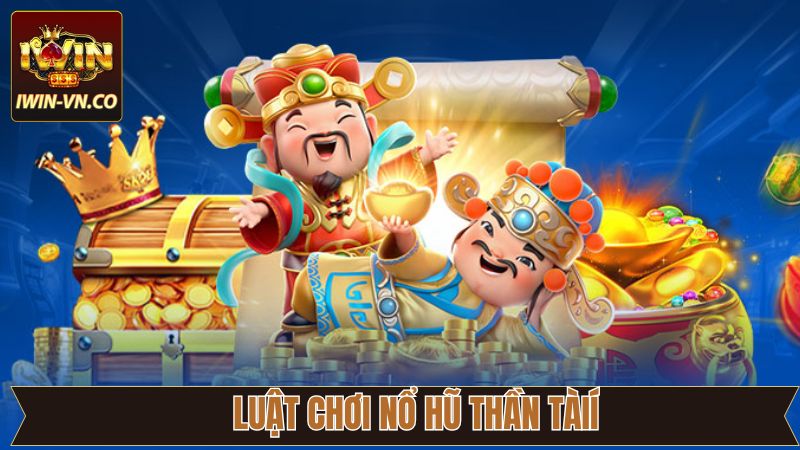 Nổ Hũ Thần Tài - Chinh Phục Thưởng Khủng Tại Sân Chơi Iwin 3 Nguyên tắc ván đấu Nổ hũ thần tài ở Iwin