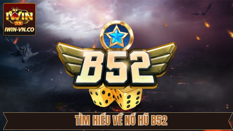 Nổ Hũ B52 - Chinh Phục Màn Quay Hũ Săn Thưởng Khủng Tại Iwin 2 Khái quát đôi điều về tựa game quay hũ đặc sắc nhất